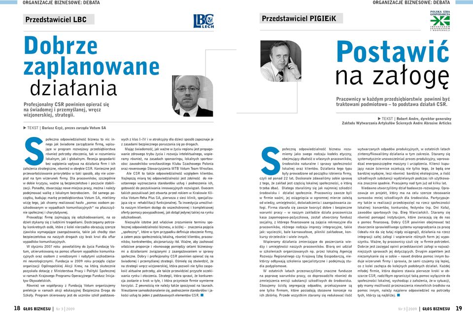 TEKST Robert Andre, dyrektor generalny Zakładu Wytwarzania Artykułów Ściernych Andre Abrasive Articles Społeczna odpowiedzialność biznesu to nic innego jak świadome zarządzanie firmą, wpisujące w