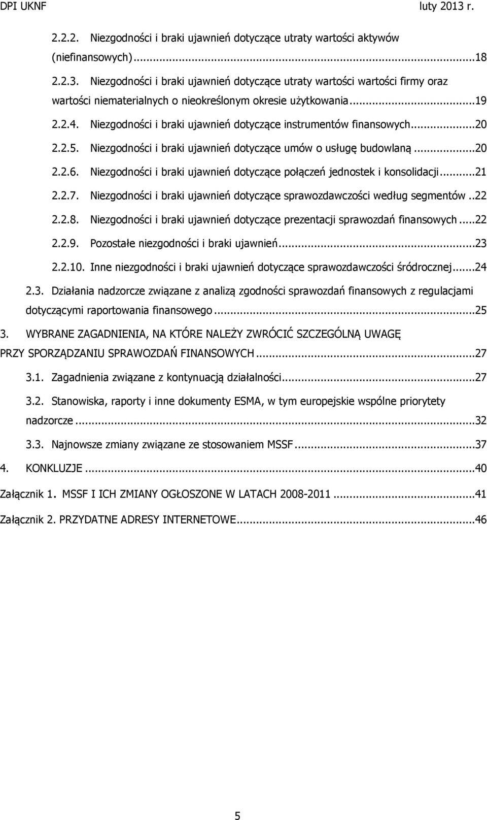 Niezgodności i braki ujawnień dotyczące instrumentów finansowych...20 2.2.5. Niezgodności i braki ujawnień dotyczące umów o usługę budowlaną...20 2.2.6.