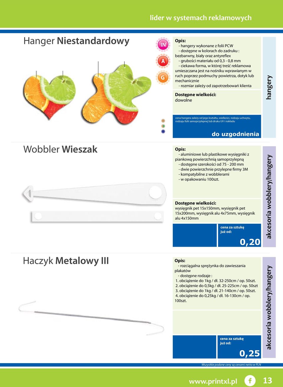 wielkości, rodzaju uchwytu, rodzaju folii samoprzylepnej lub druku UV i nakładu do uzgodnienia Wobbler Wieszak Haczyk Metalowy III - aluminiowe lub plastikowe wysięgniki z piankową powierzchnią