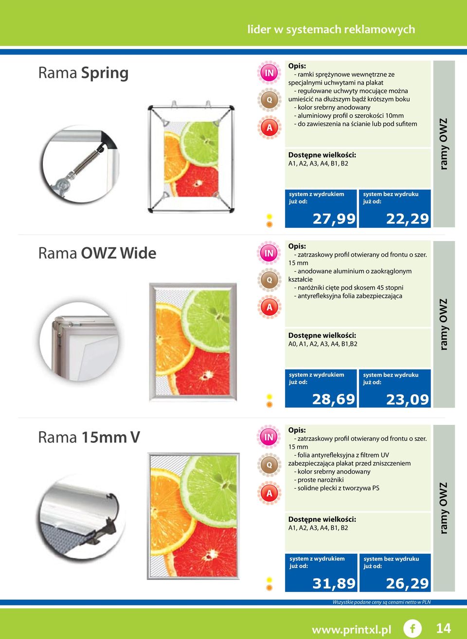 15 mm - anodowane aluminium o zaokrąglonym kształcie - naróżniki cięte pod skosem 45 stopni - antyrefleksyjna folia zabezpieczająca A0, A1, A2, A3, A4, B1,B2 ramy OWZ 28,69 23,09 Rama 15mm V -