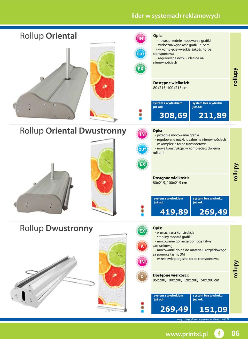 dwiema rolkami rollupy Rollup Oriental Dwustronny 80x215, 100x215 cm 419,89 Rollup Dwustronny 269,49 - wzmacniana konstrukcja - stabilny montaż grafiki - mocowanie górne za pomocą listwy