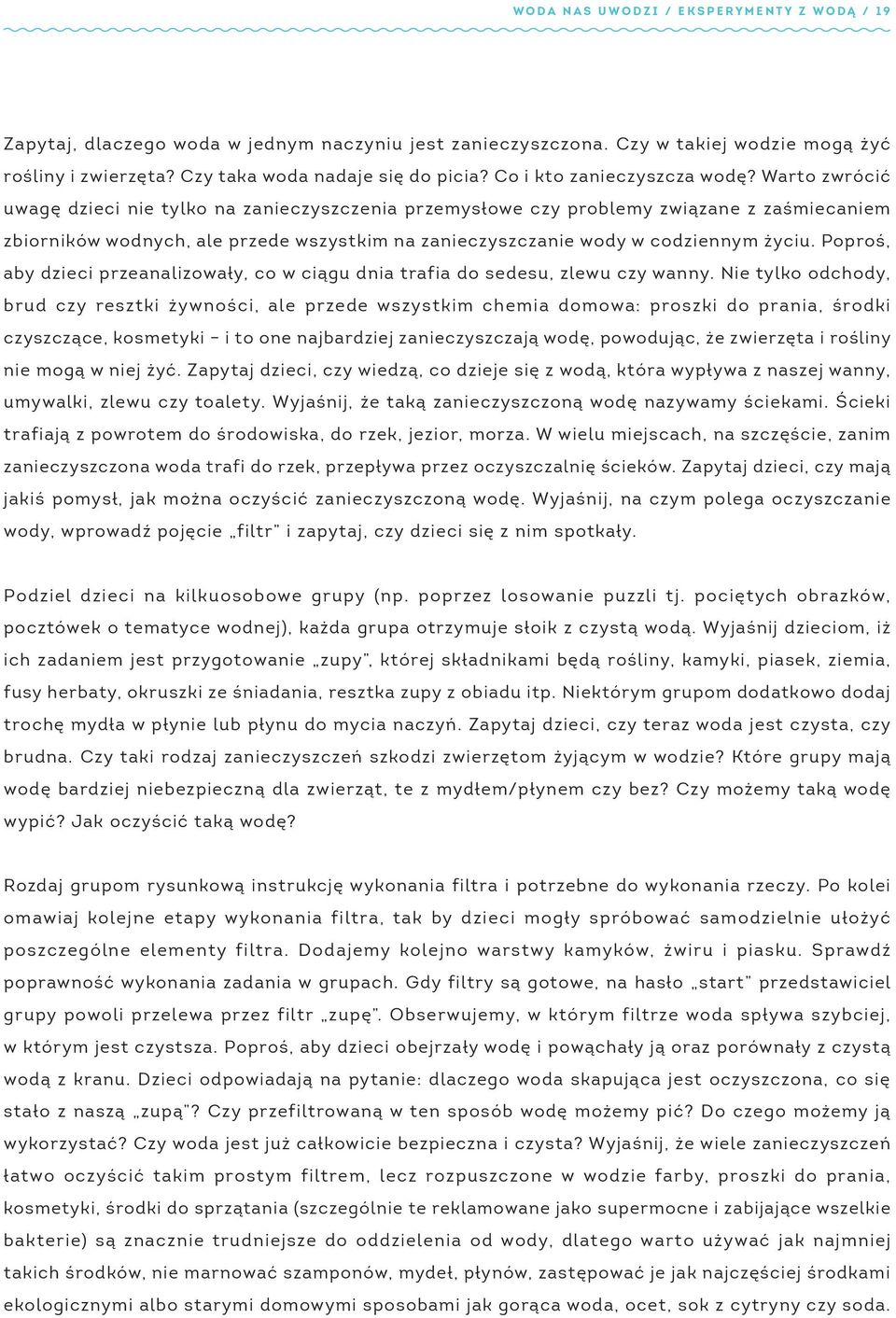 Warto zwrócić uwagę dzieci nie tylko na zanieczyszczenia przemysłowe czy problemy związane z zaśmiecaniem zbiorników wodnych, ale przede wszystkim na zanieczyszczanie wody w codziennym życiu.