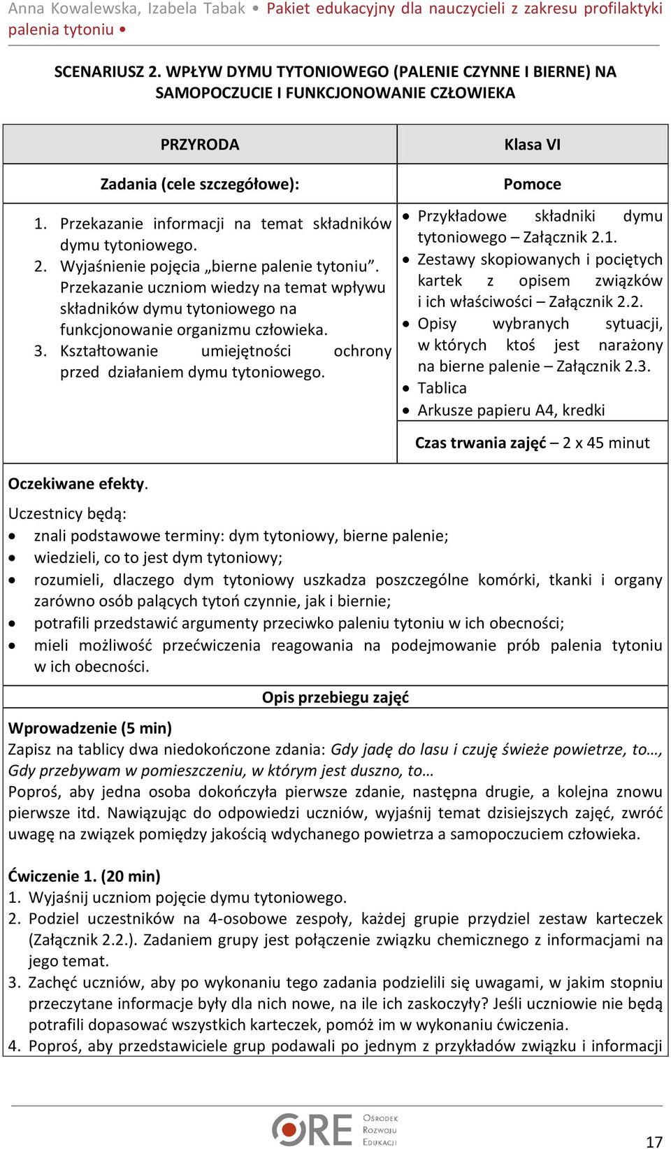 Przekazanie uczniom wiedzy na temat wpływu składników dymu tytoniowego na funkcjonowanie organizmu człowieka. 3. Kształtowanie umiejętności ochrony przed działaniem dymu tytoniowego.