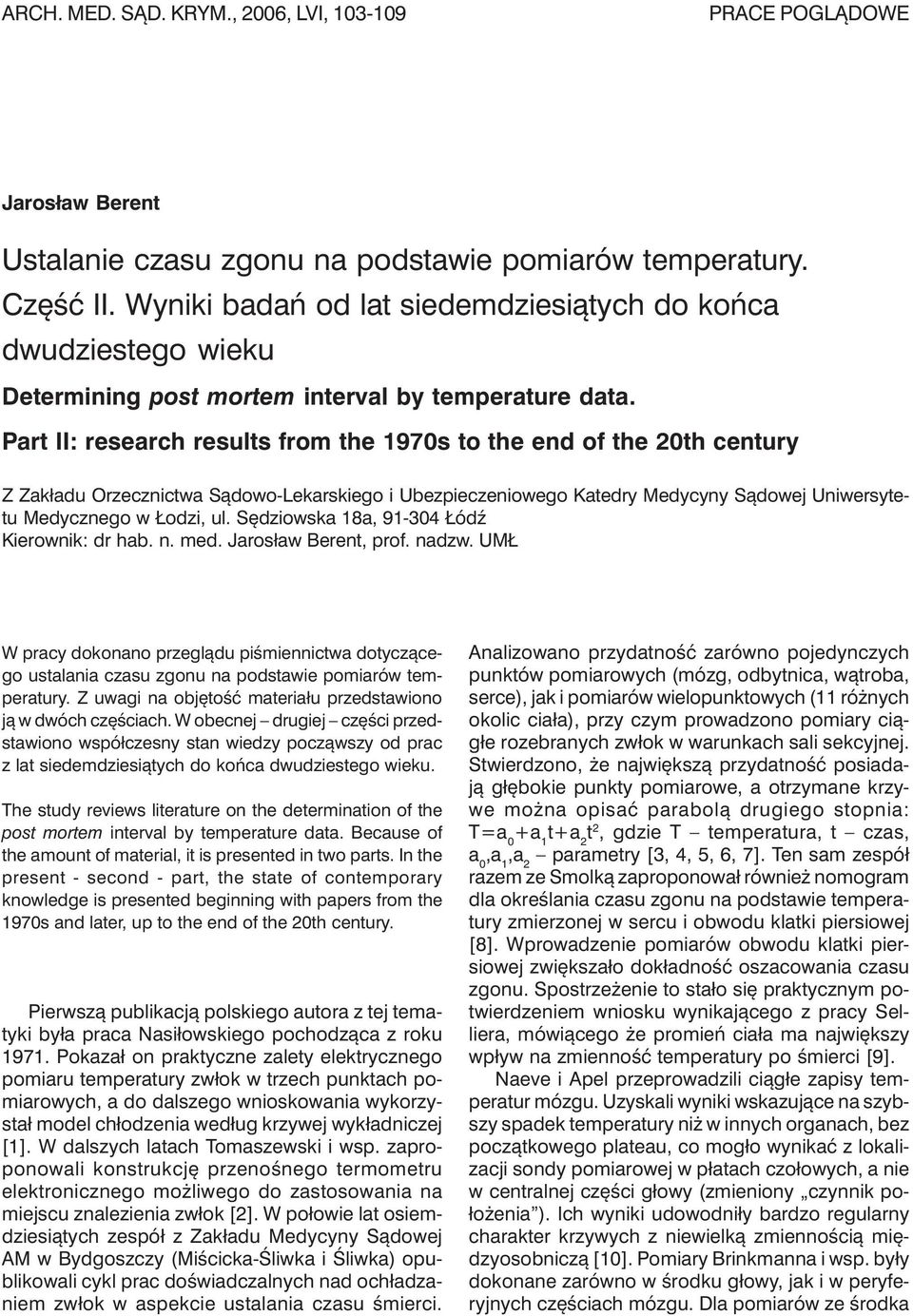 Part II: research results from the 1970s to the end of the 20th century Z Zakładu Orzecznictwa Sądowo-Lekarskiego i Ubezpieczeniowego Katedry Medycyny Sądowej Uniwersytetu Medycznego w Łodzi, ul.