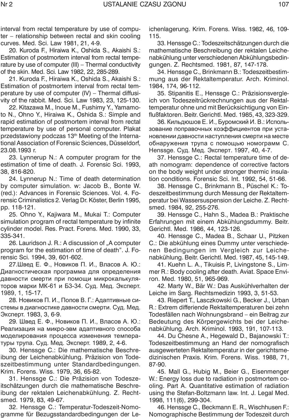 , Oshida S., Akaishi S.: Estimation of postmortem interval from rectal temperature by use of computer (IV) Thermal diffusivity of the rabbit. Med. Sci. Law 1983, 23, 125-130. 22. Kitazawa M., Inoue M.