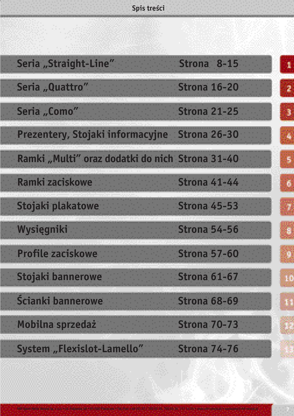 57-60 Stojaki bannerowe Strona 61-67 Ścianki bannerowe Strona 68-69 Mobilna sprzedaż Strona 70-73 System Flexislot-Lamello Strona 74-76 VKF Spork