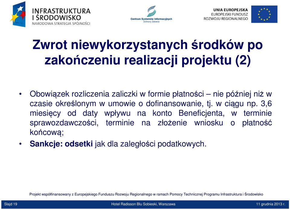 3,6 miesięcy od daty wpływu na konto Beneficjenta, w terminie sprawozdawczości, terminie na złożenie wniosku o