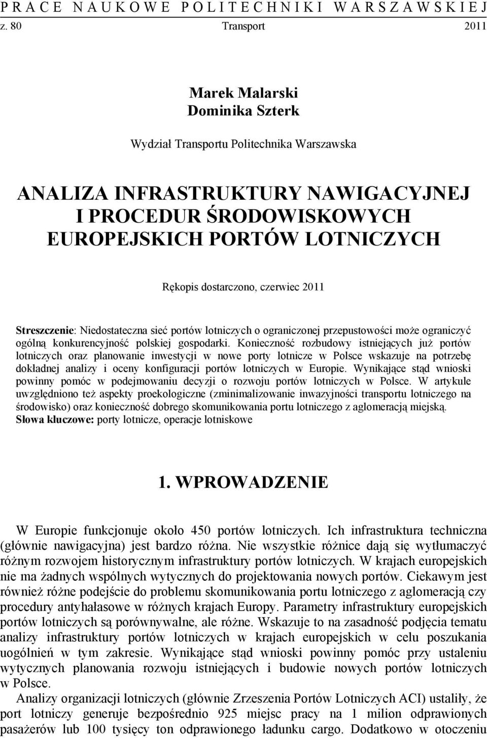 dostarczono, czerwiec 2011 Streszczenie: Niedostateczna sieć portów lotniczych o ograniczone przepustowości może ograniczyć ogólną konkurencyność polskie gospodarki.