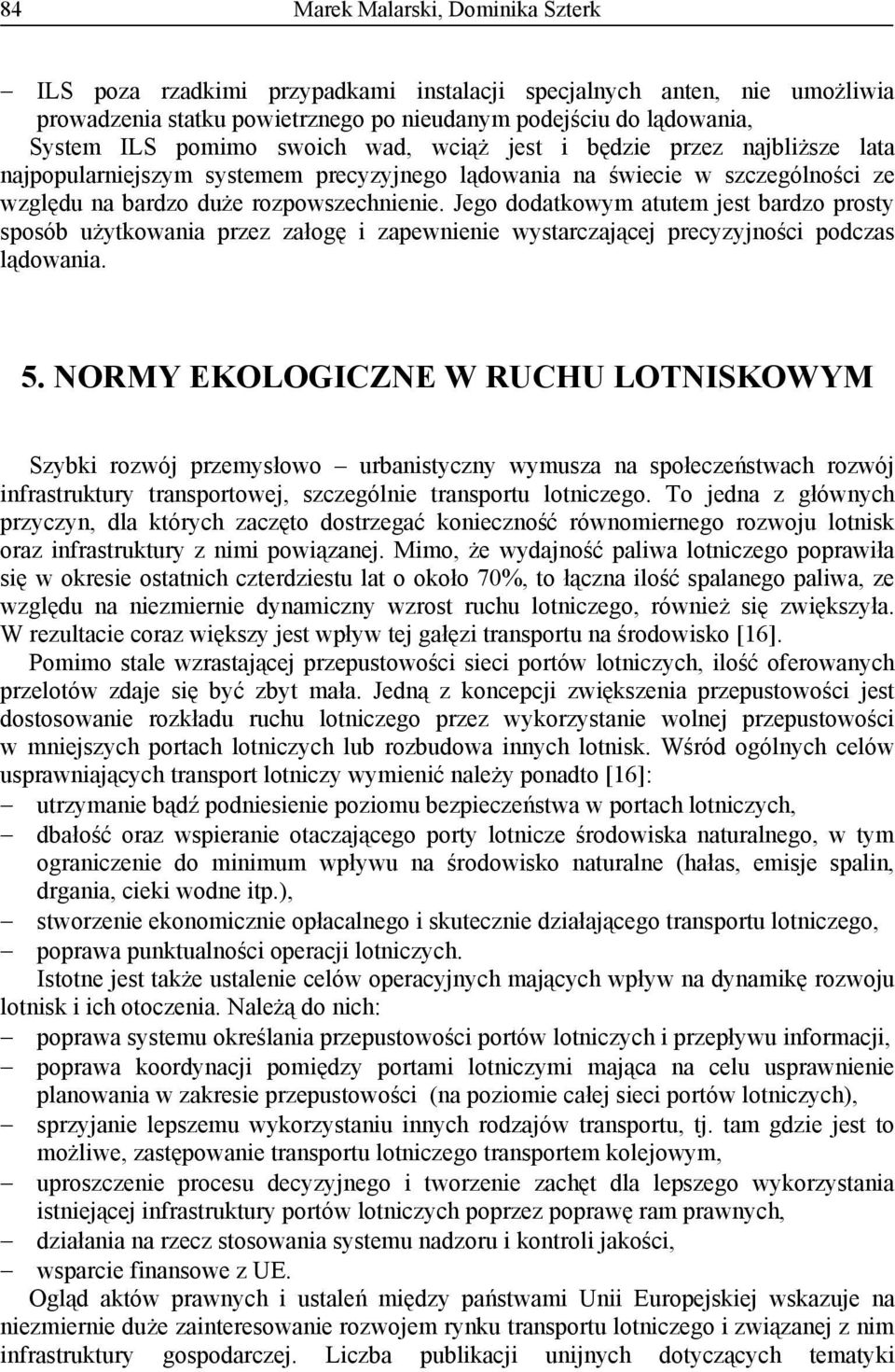 Jego dodatkowym atutem est bardzo prosty sposób użytkowania przez załogę i zapewnienie wystarczaące precyzyności podczas lądowania. 5.