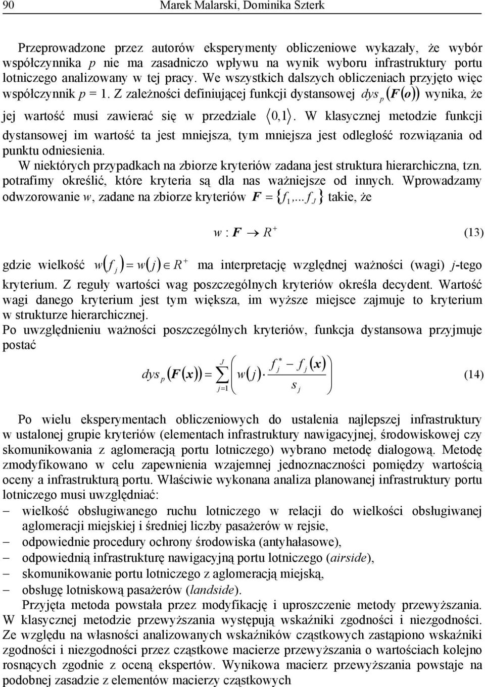 Z zależności definiuące funkci dystansowe dys p ( F ( o) ) wynika, że e wartość musi zawierać się w przedziale 0,1.