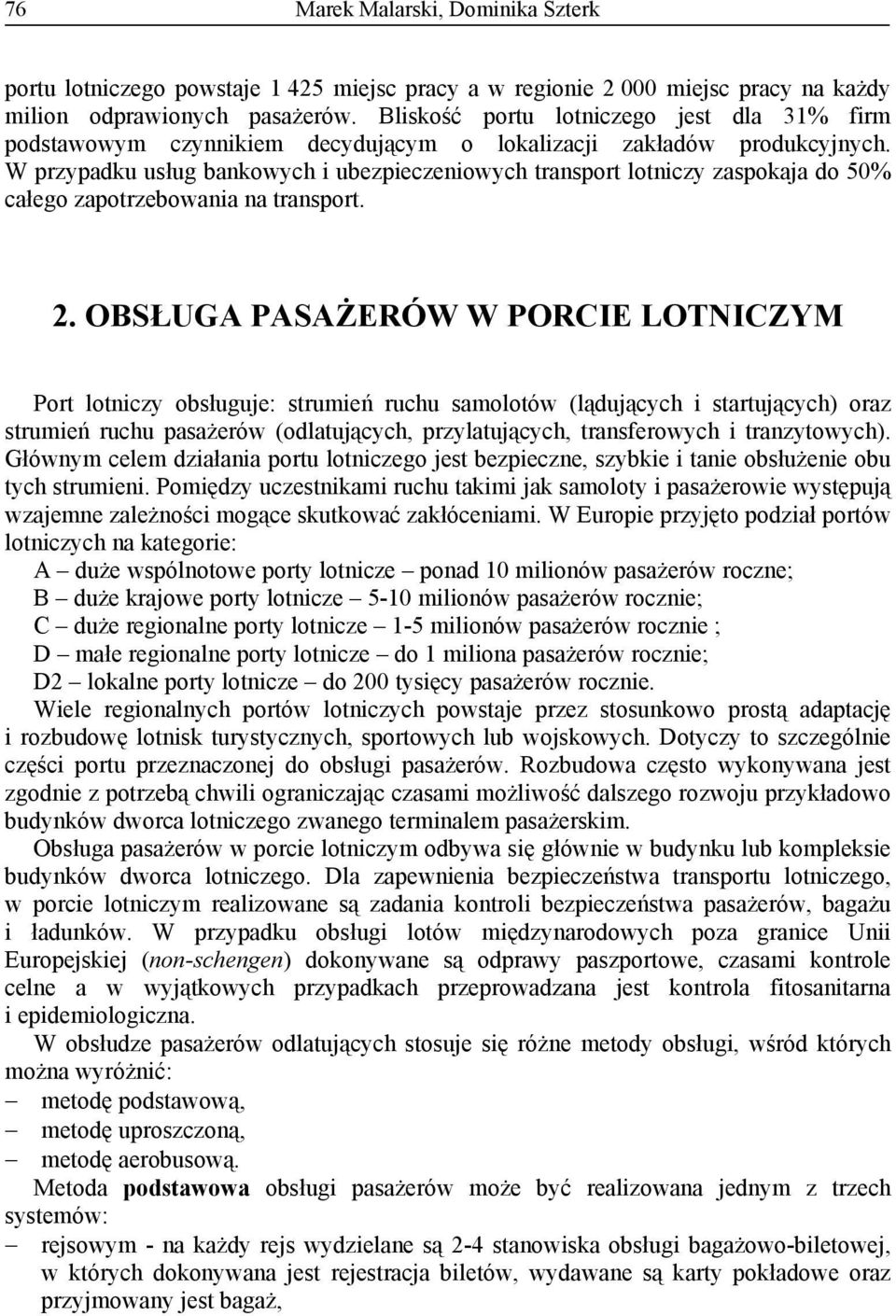 W przypadku usług bankowych i ubezpieczeniowych transport lotniczy zaspokaa do 50% całego zapotrzebowania na transport. 2.