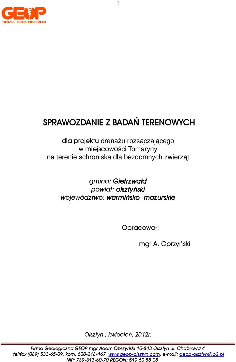 Oprzyński Olsztyn, kiecień, 2012r. Firma Geologiczna GEOP mgr Adam Oprzyński 10-843 Olsztyn ul.