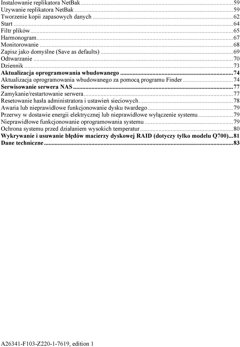 .. 74 Serwisowanie serwera NAS... 77 Zamykanie/restartowanie serwera... 77 Resetowanie hasła administratora i ustawień sieciowych... 78 Awaria lub nieprawidłowe funkcjonowanie dysku twardego.