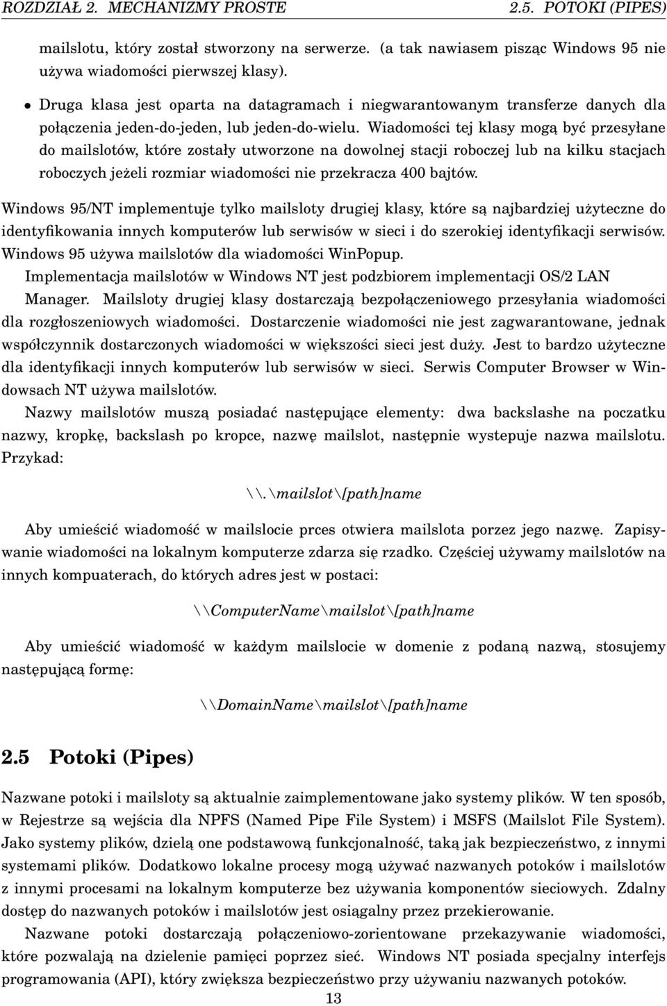 Wiadomości tej klasy moga być przesyłane do mailslotów, które zostały utworzone na dowolnej stacji roboczej lub na kilku stacjach roboczych jeżeli rozmiar wiadomości nie przekracza 400 bajtów.