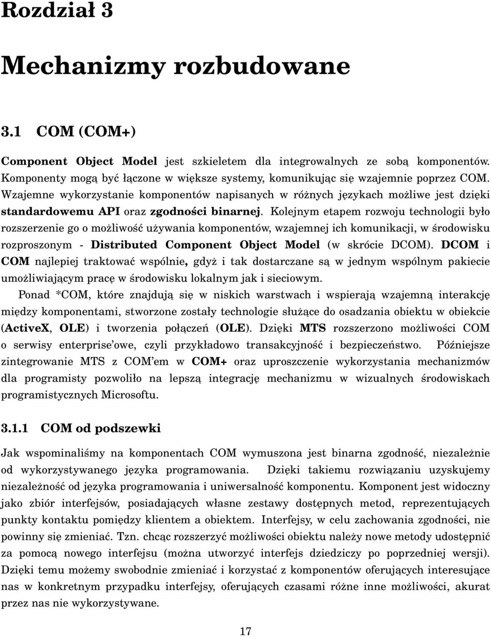 Wzajemne wykorzystanie komponentów napisanych w różnych językach możliwe jest dzięki standardowemu API oraz zgodności binarnej.