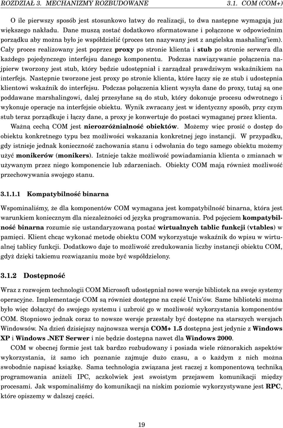 Cały proces realizowany jest poprzez proxy po stronie klienta i stub po stronie serwera dla każdego pojedynczego interfejsu danego komponentu.