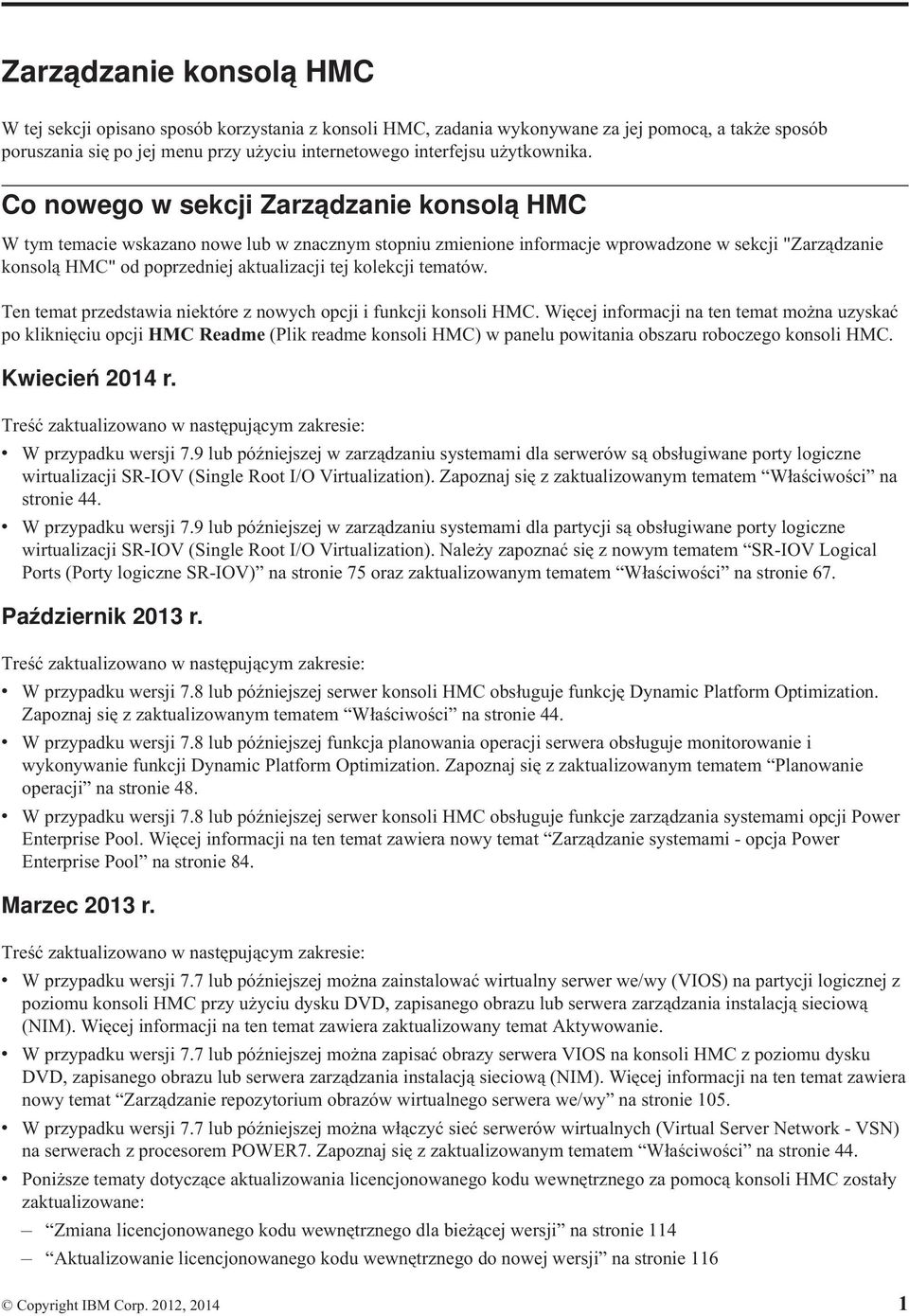 Co nowego w sekcji Zarządzanie konsolą HMC W tym temacie wskazano nowe lub w znacznym stopniu zmienione informacje wprowadzone w sekcji "Zarządzanie konsolą HMC" od poprzedniej aktualizacji tej