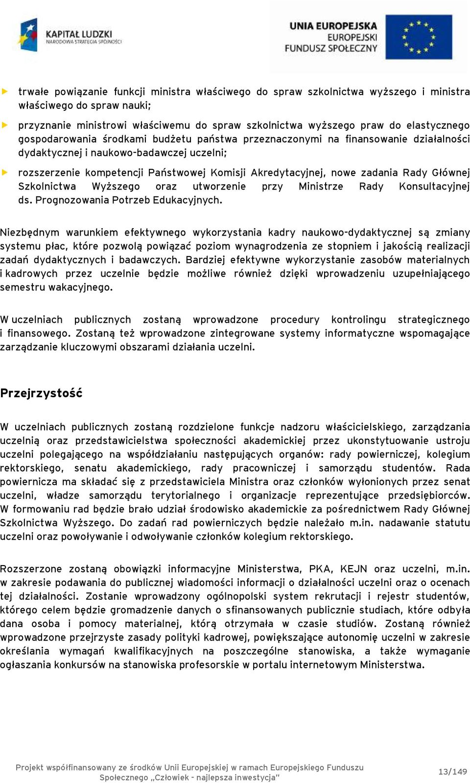 Rady Głównej Szkolnictwa Wyższego oraz utworzenie przy Ministrze Rady Konsultacyjnej ds. Prognozowania Potrzeb Edukacyjnych.