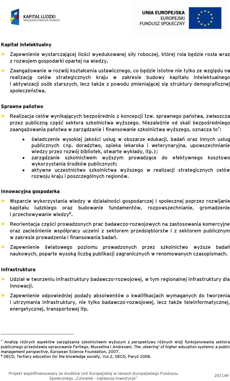 starszych, lecz także z powodu zmieniającej się struktury demograficznej społeczeństwa. Sprawne państwo Realizacja celów wynikających bezpośrednio z koncepcji tzw.