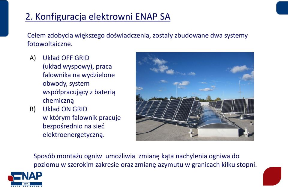 A) Układ OFF GRID (układ wyspowy), praca falownika na wydzielone obwody, system współpracujący z baterią chemiczną