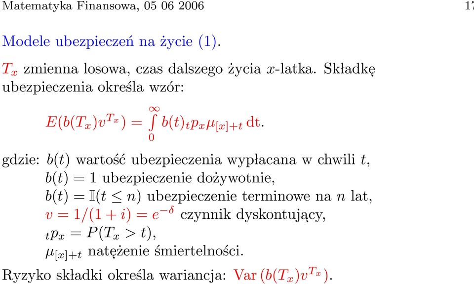 0 gdzie: b(t) wartość ubezpieczenia wyp lacana w chwili t, b(t) = 1 ubezpieczenie dożywotnie, b(t) = I(t n) ubezpieczenie