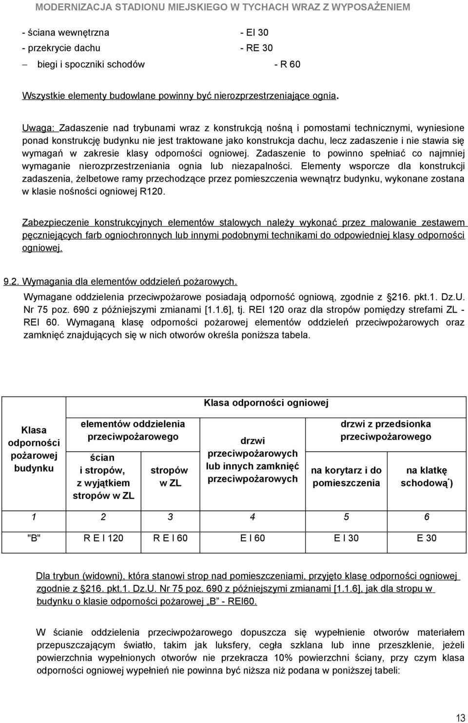 wymagań w zakresie klasy odporności ogniowej. Zadaszenie to powinno spełniać co najmniej wymaganie nierozprzestrzeniania ognia lub niezapalności.