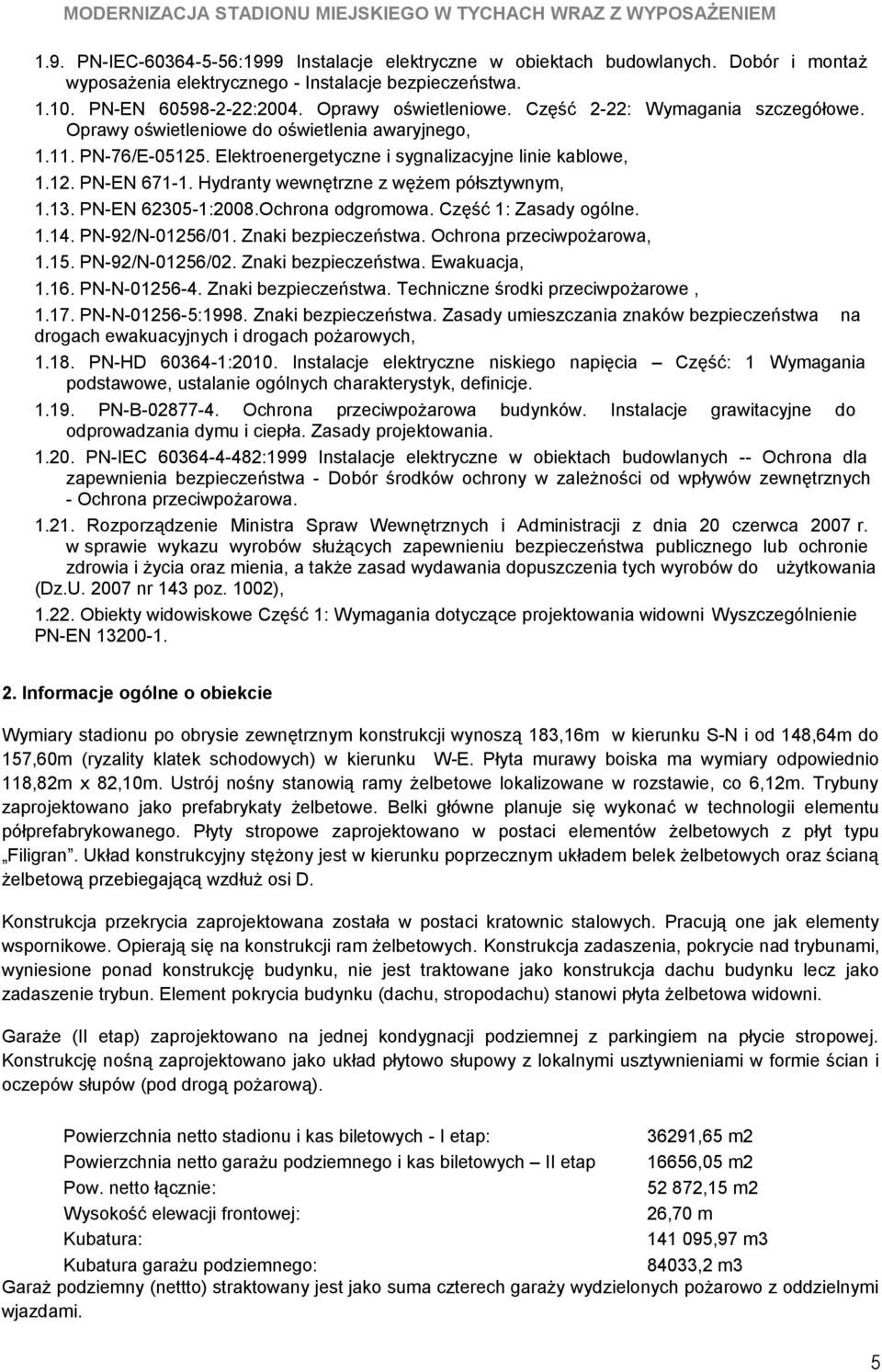 Hydranty wewnętrzne z wężem półsztywnym, 1.13. PN-EN 62305-1:08.Ochrona odgromowa. Część 1: Zasady ogólne. 1.14. PN-92/N-01256/01. Znaki bezpieczeństwa. Ochrona przeciwpożarowa, 1.15.