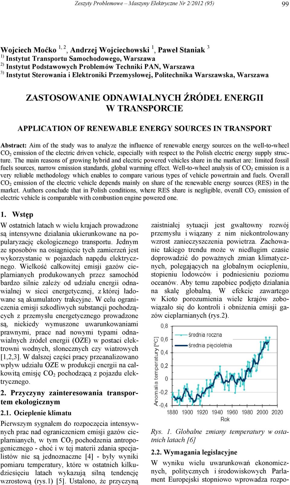 ENERGY SOURCES IN TRANSPORT Abstract: Aim of the study was to analyze the influence of renewable energy sources on the well-to-wheel CO 2 emission of the electric driven vehicle, especially with