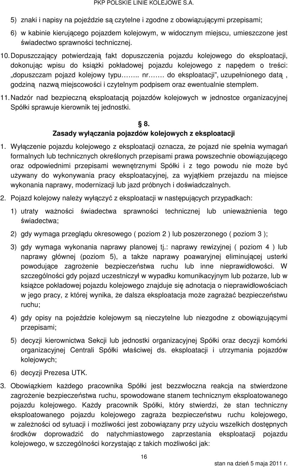 do eksploatacji, uzupełnionego datą, godziną nazwą miejscowości i czytelnym podpisem oraz ewentualnie stemplem. 11.