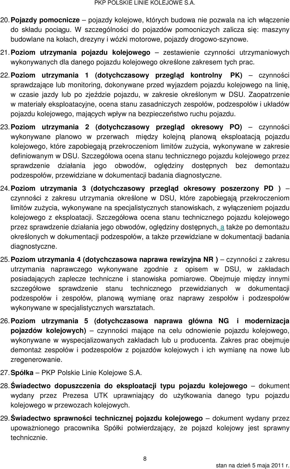 Poziom utrzymania pojazdu kolejowego zestawienie czynności utrzymaniowych wykonywanych dla danego pojazdu kolejowego określone zakresem tych prac. 22.