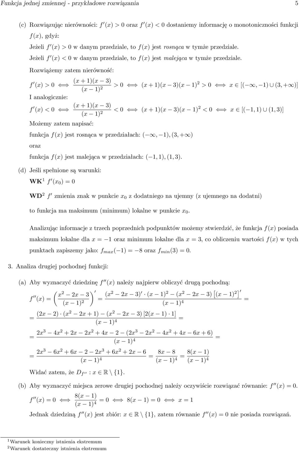 Rozwiążemy zatem nierówność: f (x) > 0 I analogicznie: f (x) < 0 Możemy zatem napisać: (x + )(x 3) () 2 > 0 (x + )(x 3)() 2 > 0 x [(, ) (3, + )] (x + )(x 3) () 2 < 0 (x + )(x 3)() 2 < 0 x [(, ) (,