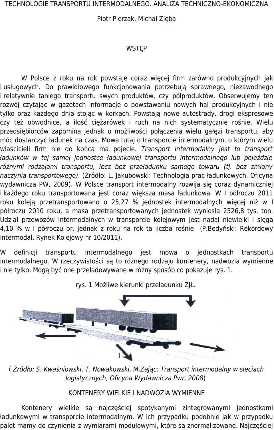 Obserwujemy ten rozwój czytając w gazetach informacje o powstawaniu nowych hal produkcyjnych i nie tylko oraz każdego dnia stojąc w korkach.