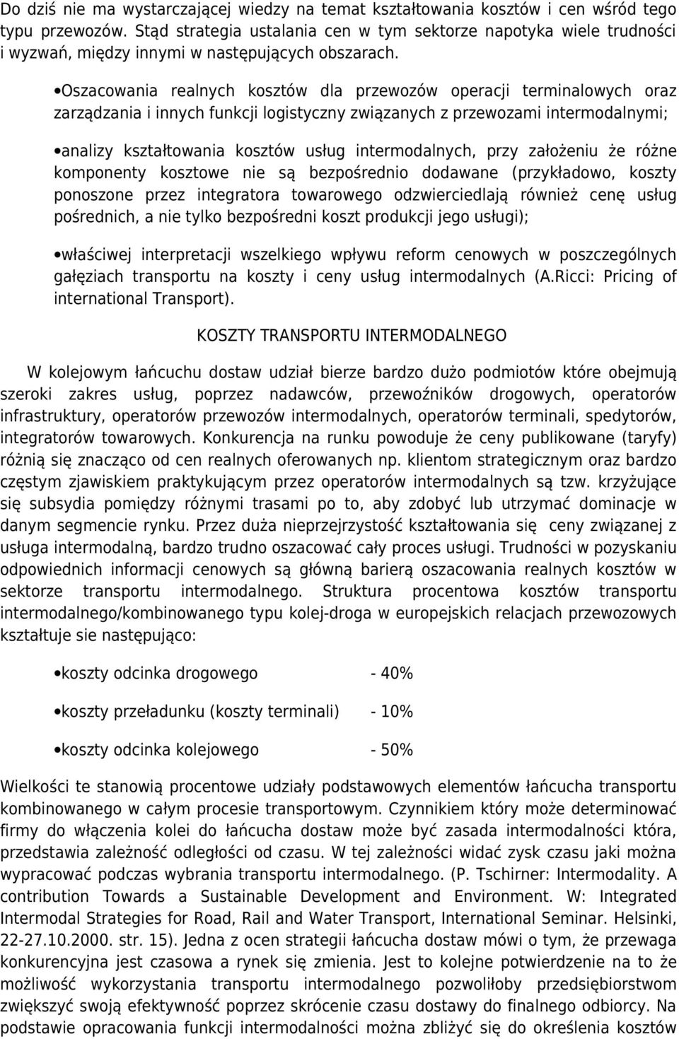 Oszacowania realnych kosztów dla przewozów operacji terminalowych oraz zarządzania i innych funkcji logistyczny związanych z przewozami intermodalnymi; analizy kształtowania kosztów usług