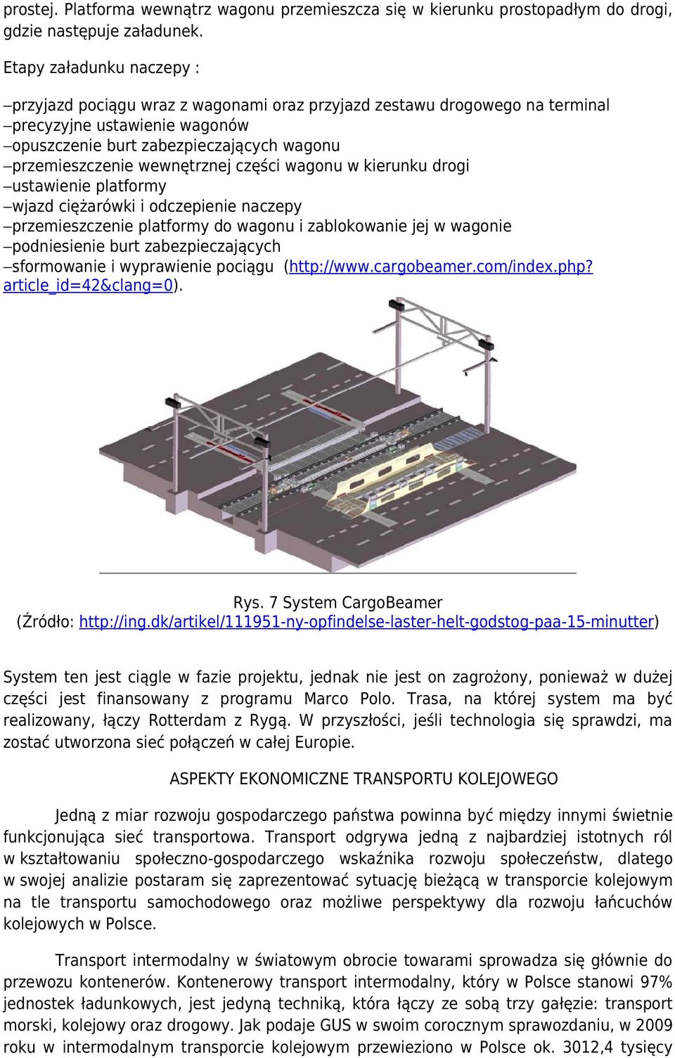 wewnętrznej części wagonu w kierunku drogi ustawienie platformy wjazd ciężarówki i odczepienie naczepy przemieszczenie platformy do wagonu i zablokowanie jej w wagonie podniesienie burt