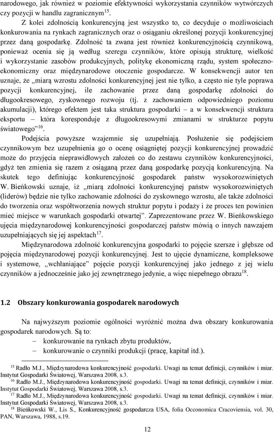 Zdolność ta zwana jest również konkurencyjnością czynnikową, ponieważ ocenia się ją według szeregu czynników, które opisują strukturę, wielkość i wykorzystanie zasobów produkcyjnych, politykę