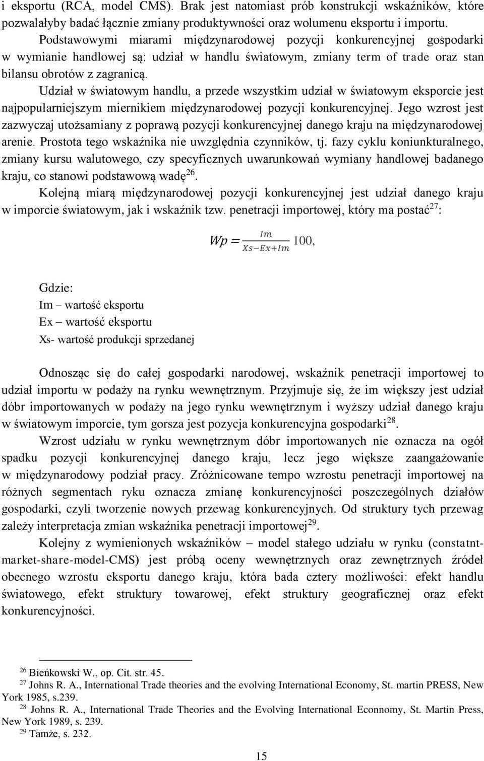 Udział w światowym handlu, a przede wszystkim udział w światowym eksporcie jest najpopularniejszym miernikiem międzynarodowej pozycji konkurencyjnej.