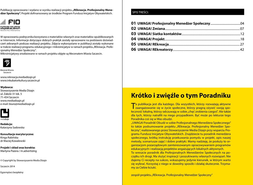 Informacje dotyczące dobrych praktyk zostały opracowane na podstawie doświadczeń zebranych podczas realizacji projektu.