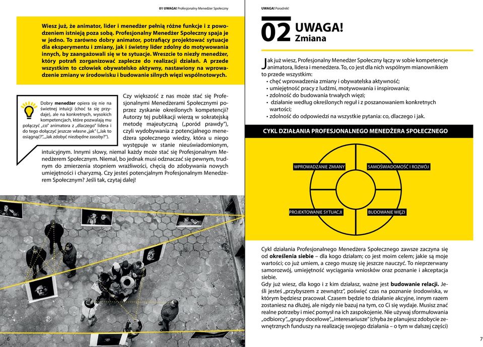 Wreszcie to niezły menedżer, który potrafi zorganizować zaplecze do realizacji działań.