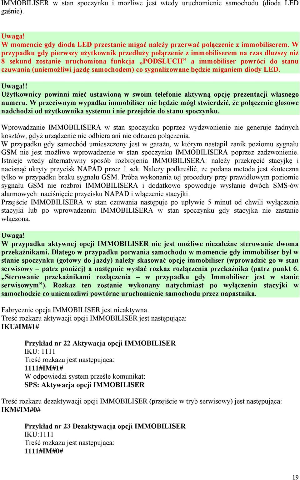 samochodem) co sygnalizowane będzie miganiem diody LED.! UŜytkownicy powinni mieć ustawioną w swoim telefonie aktywną opcję prezentacji własnego numeru.