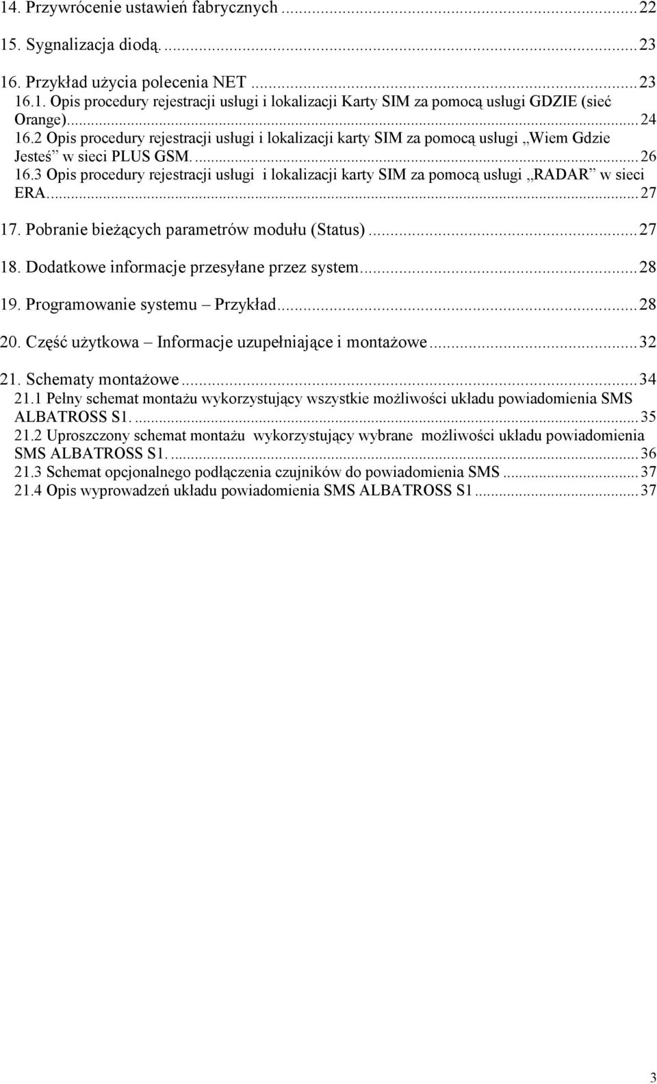 3 Opis procedury rejestracji usługi i lokalizacji karty SIM za pomocą usługi RADAR w sieci ERA...27 17. Pobranie bieŝących parametrów modułu (Status)...27 18.