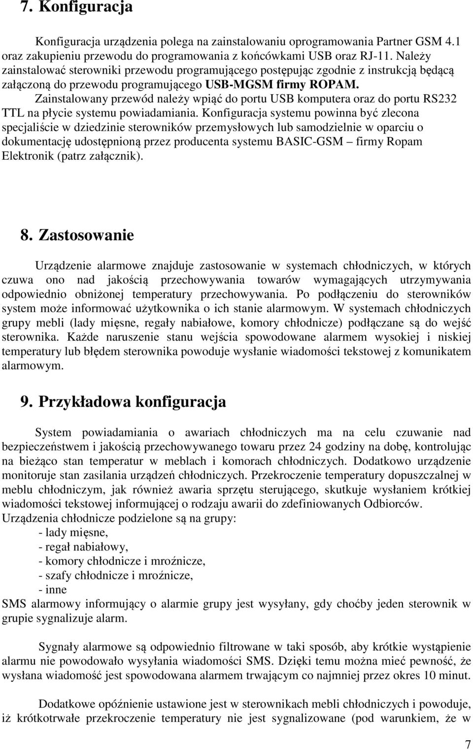 Zainstalowany przewód należy wpiąć do portu USB komputera oraz do portu RS232 TTL na płycie systemu powiadamiania.