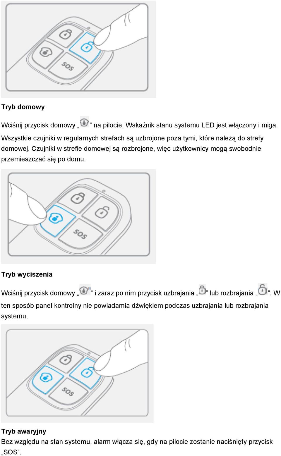 Czujniki w strefie domowej są rozbrojone, więc użytkownicy mogą swobodnie przemieszczać się po domu.