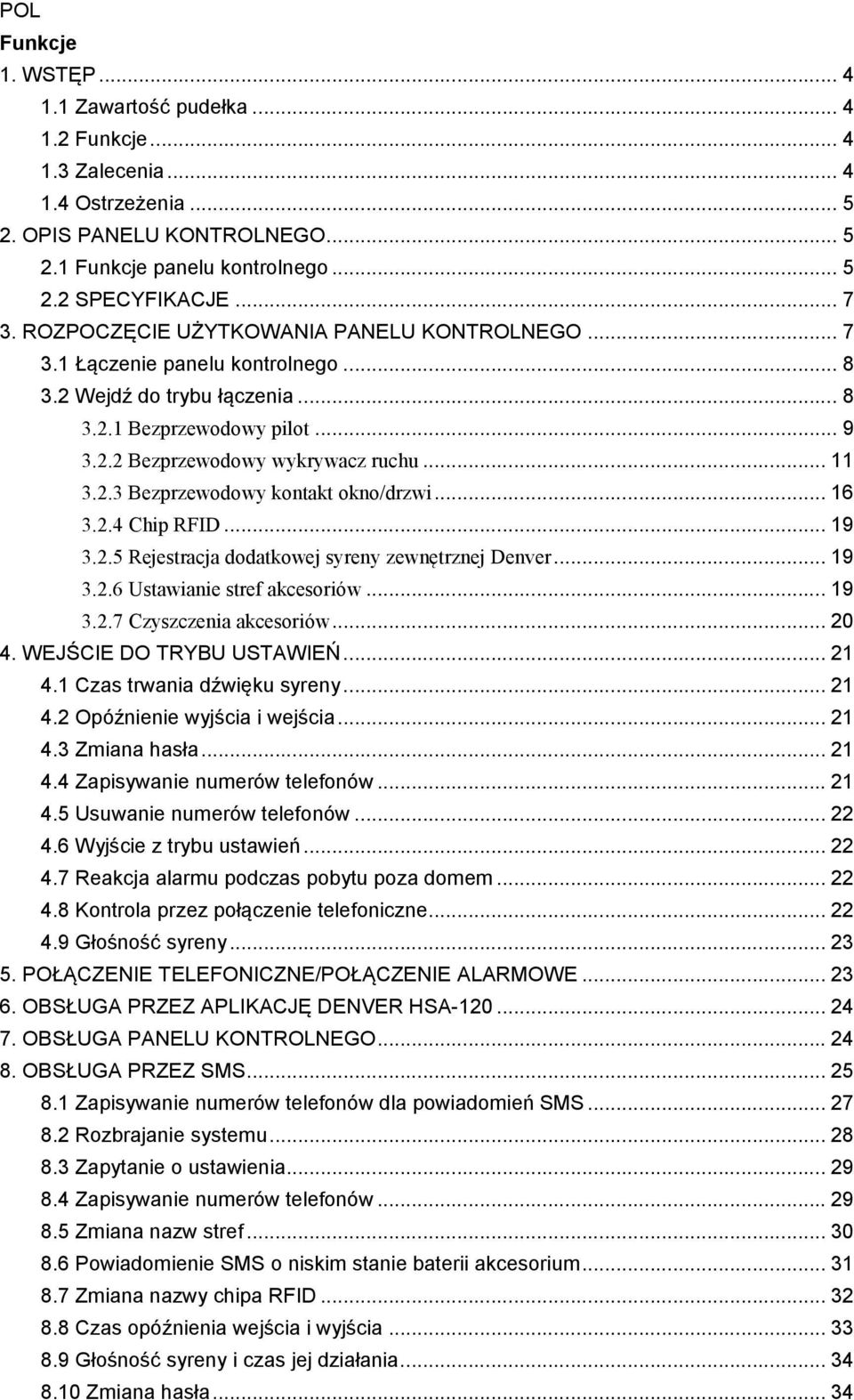 .. 16 3.2.4 Chip RFID... 19 3.2.5 Rejestracja dodatkowej syreny zewnętrznej Denver... 19 3.2.6 Ustawianie stref akcesoriów... 19 3.2.7 Czyszczenia akcesoriów... 20 4. WEJŚCIE DO TRYBU USTAWIEŃ... 21 4.