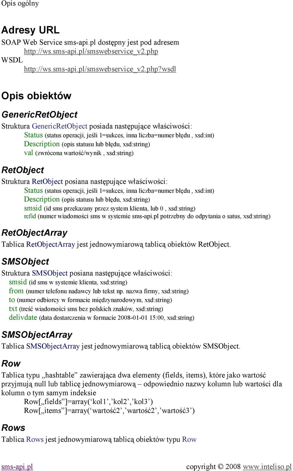 wsdl Opis obiektów GenericRetObject Struktura GenericRetObject posiada następujące właściwości: Status (status operacji, jeśli 1=sukces, inna liczba=numer błędu, xsd:int) Description (opis statusu