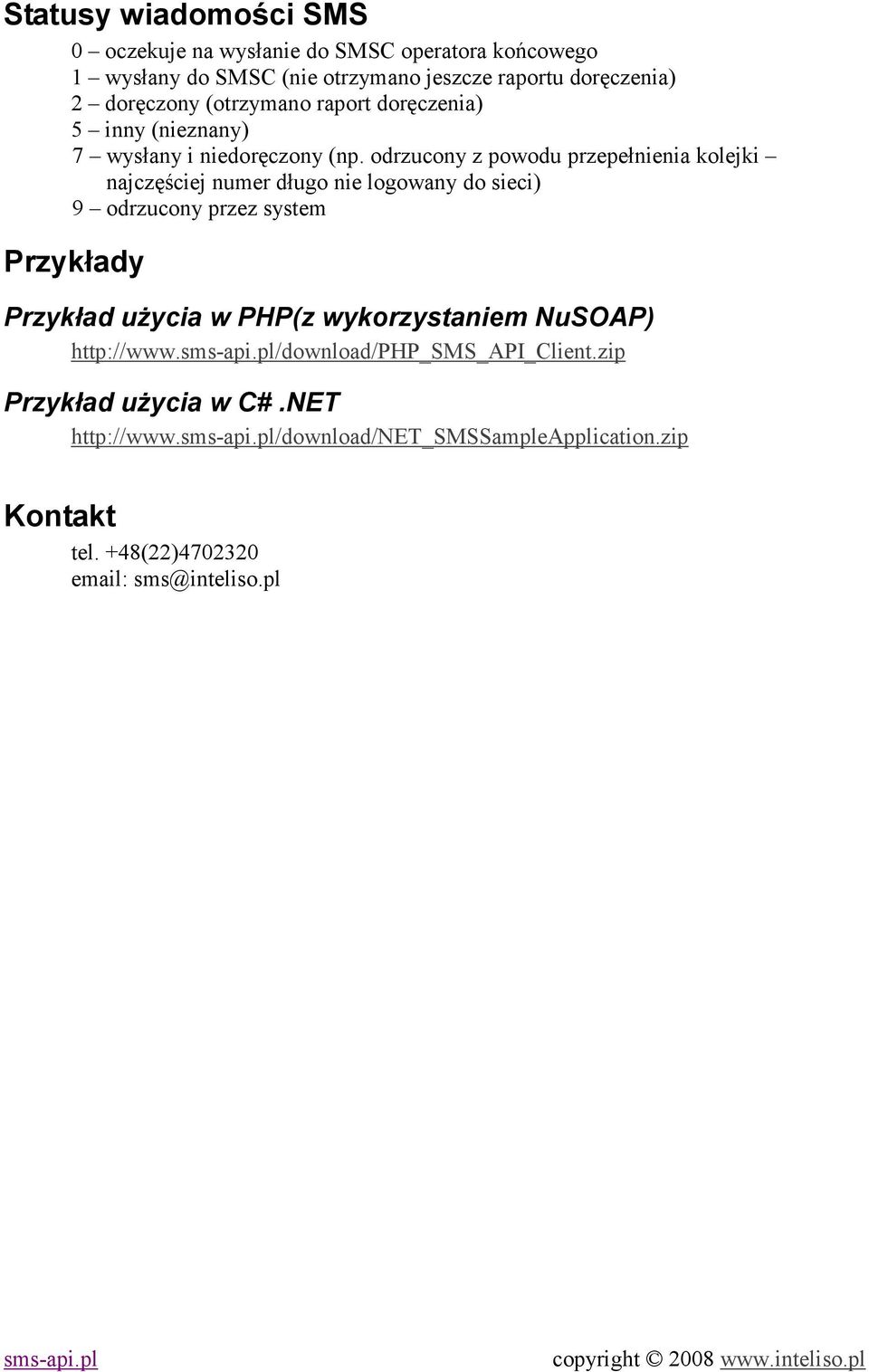 odrzucony z powodu przepełnienia kolejki najczęściej numer długo nie logowany do sieci) 9 odrzucony przez system Przykłady Przykład użycia w