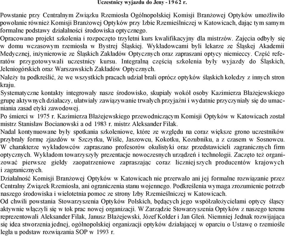 formalne podstawy działalności środowiska optycznego. Opracowano projekt szkolenia i rozpoczęto trzyletni kurs kwalifikacyjny dla mistrzów.