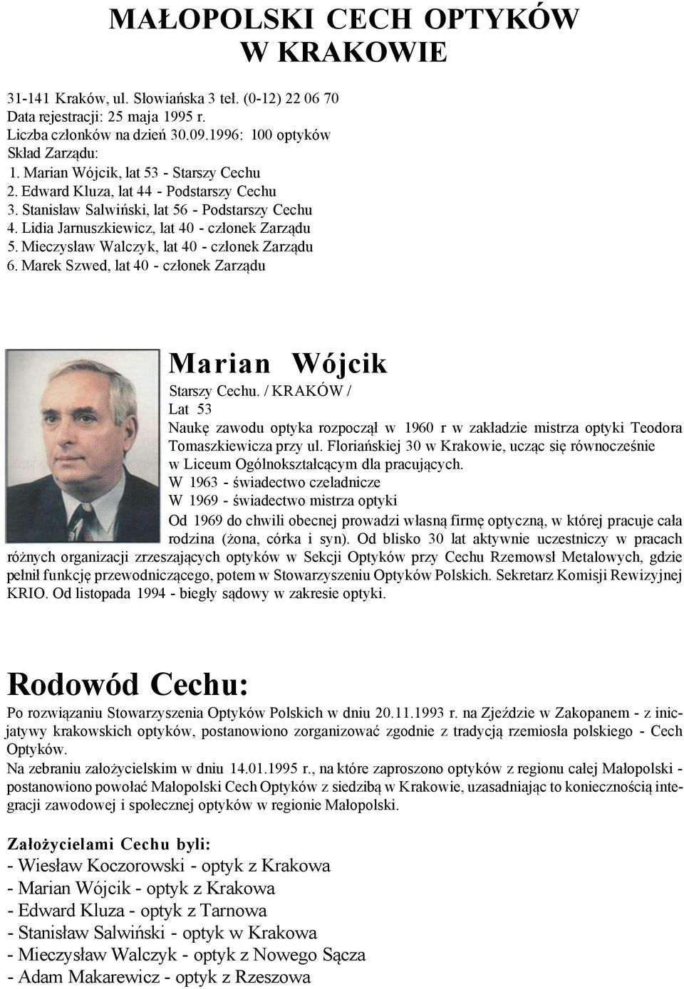 Mieczysław Walczyk, lat 40 - członek Zarządu 6. Marek Szwed, lat 40 - członek Zarządu Marian Wójcik Starszy Cechu.