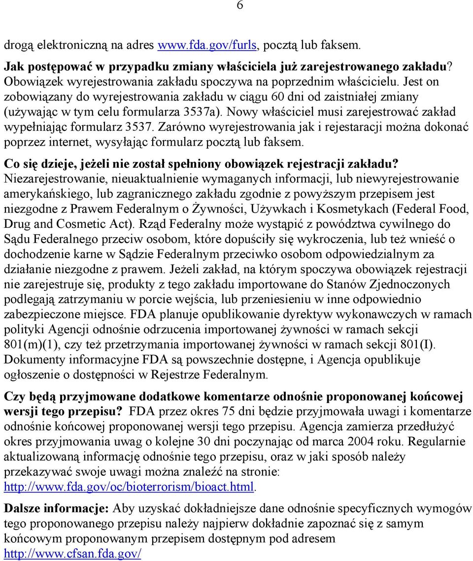 Nowy właściciel musi zarejestrować zakład wypełniając formularz 3537. Zarówno wyrejestrowania jak i rejestaracji można dokonać poprzez internet, wysyłając formularz pocztą lub faksem.