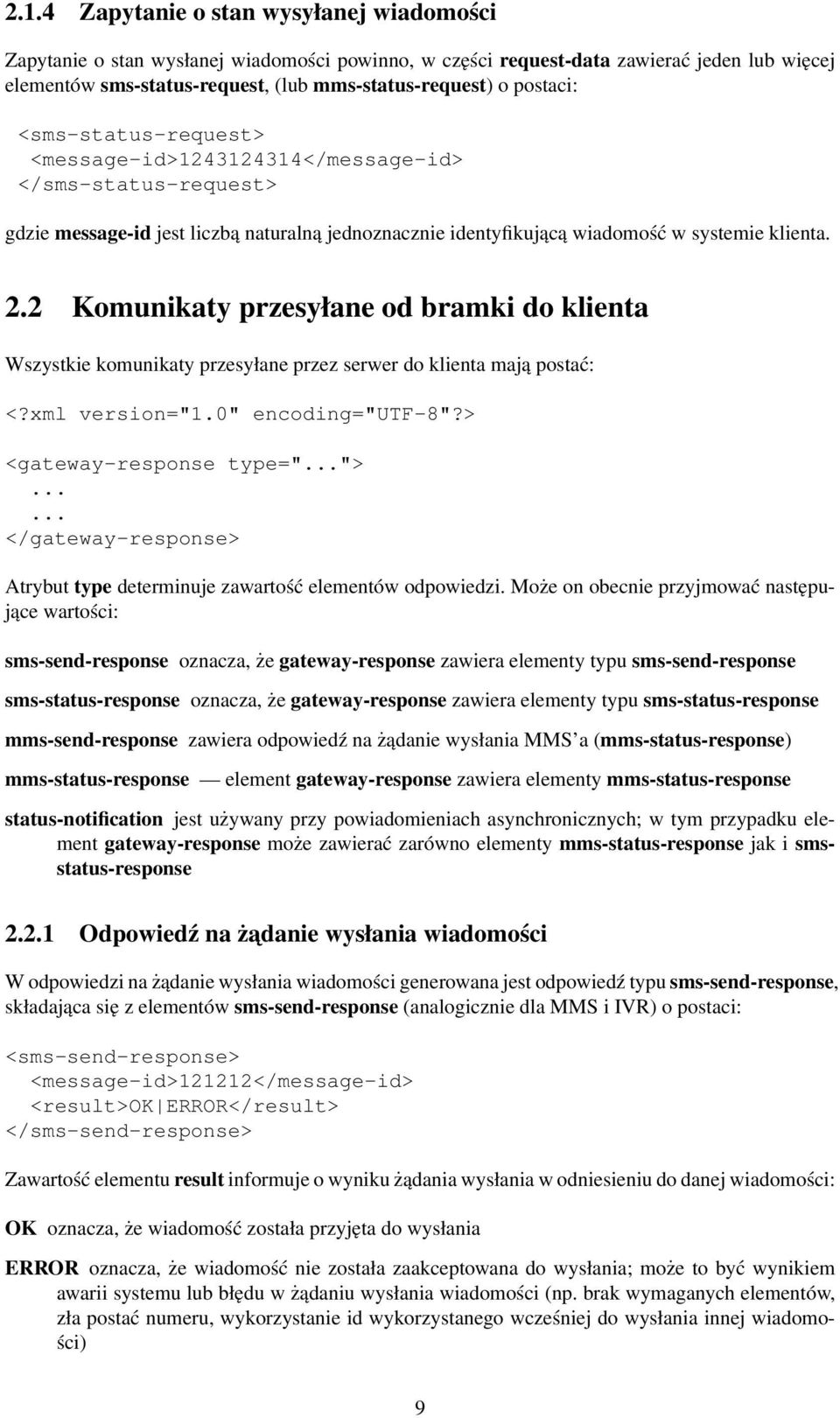 2 Komunikaty przesyłane od bramki do klienta Wszystkie komunikaty przesyłane przez serwer do klienta mają postać: <?xml version="1.0" encoding="utf-8"?> <gateway-response type="...">.