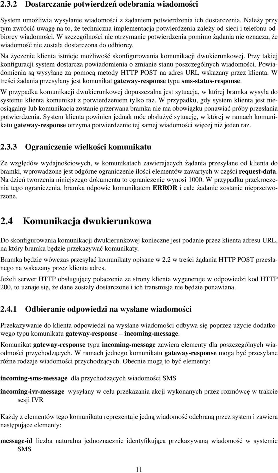 W szczególności nie otrzymanie potwierdzenia pomimo żądania nie oznacza, że wiadomość nie została dostarczona do odbiorcy.